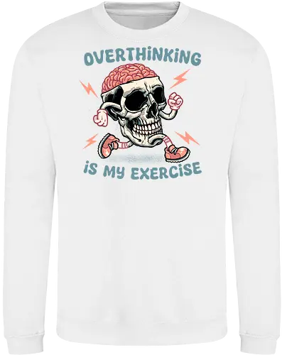 Over thinking is my exercise