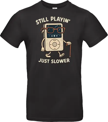Still Playin  Just Slower