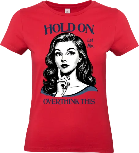 Hold On Let Me Overthink This - hold on, let me, overthink this, overthinking, overthink, sarcastic, humor, mental health matters, self care, retro, woman - Standard T-Shirt (Women)