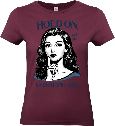 Hold On Let Me Overthink This - hold on, let me, overthink this, overthinking, overthink, sarcastic, humor, mental health matters, self care, retro, woman - Standard T-Shirt (Women)