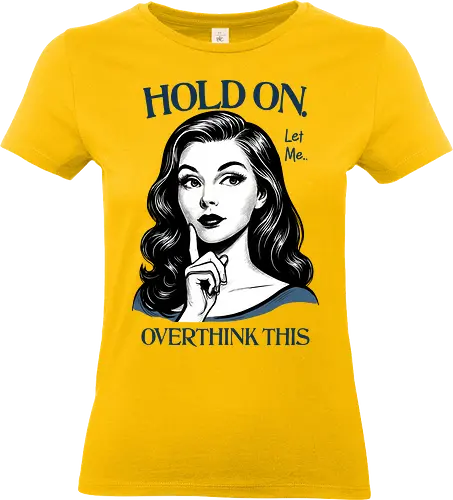 Hold On Let Me Overthink This - hold on, let me, overthink this, overthinking, overthink, sarcastic, humor, mental health matters, self care, retro, woman - Standard T-Shirt (Women)