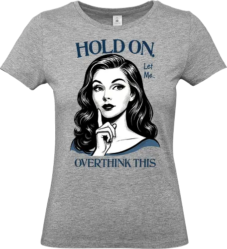 Hold On Let Me Overthink This - hold on, let me, overthink this, overthinking, overthink, sarcastic, humor, mental health matters, self care, retro, woman - Standard T-Shirt (Women)