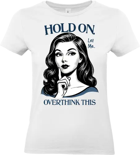 Hold On Let Me Overthink This - hold on, let me, overthink this, overthinking, overthink, sarcastic, humor, mental health matters, self care, retro, woman - Standard T-Shirt (Women)