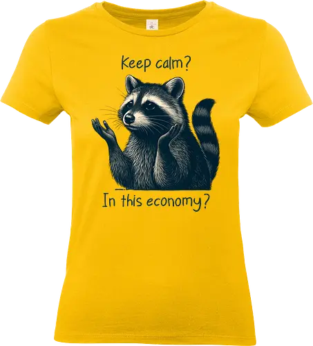Keep Calm? In This Economy? - raccoon, funny animal, sarcastic, keep calm, meme, economy joke, trash panda, humor, relatable, cute and funny, anxiety, recession, broke life, in this economy - Standard T-Shirt (Women)