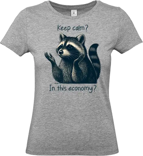 Keep Calm? In This Economy? - raccoon, funny animal, sarcastic, keep calm, meme, economy joke, trash panda, humor, relatable, cute and funny, anxiety, recession, broke life, in this economy - Standard T-Shirt (Women)