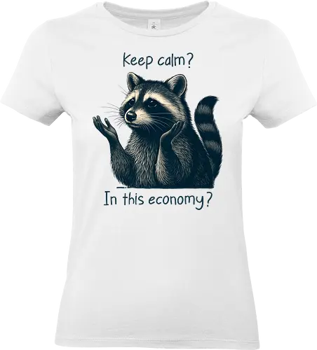Keep Calm? In This Economy? - raccoon, funny animal, sarcastic, keep calm, meme, economy joke, trash panda, humor, relatable, cute and funny, anxiety, recession, broke life, in this economy - Standard T-Shirt (Women)