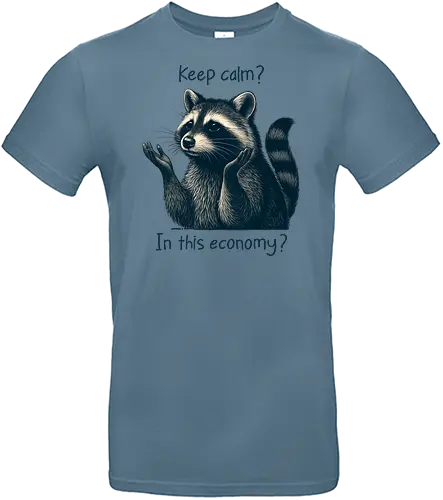 Keep Calm? In This Economy? - raccoon, funny animal, sarcastic, keep calm, meme, economy joke, trash panda, humor, relatable, cute and funny, anxiety, recession, broke life, in this economy - Standard T-Shirt