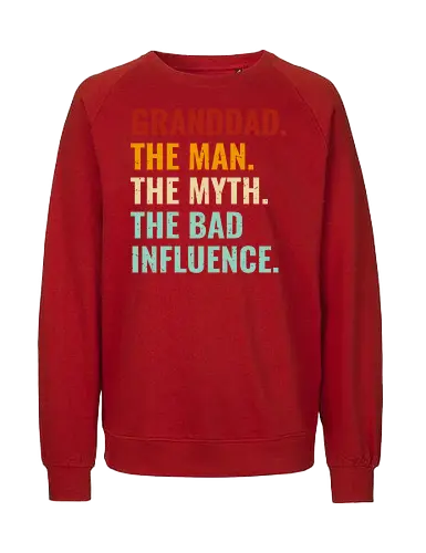 The Man, The Myth, The Bad Influence - granddad, humor, quote, text, typography, colorful, playful, fun, statement - Fairtrade Sweatshirt