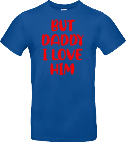 BUT DADDY I LOVE HIM