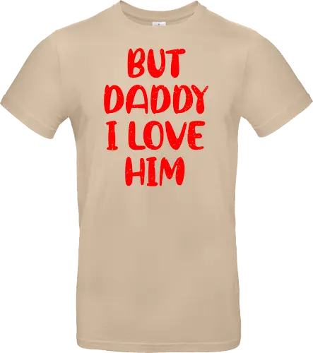 BUT DADDY I LOVE HIM