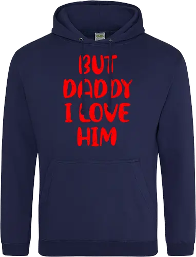 BUT DADDY I LOVE HIM