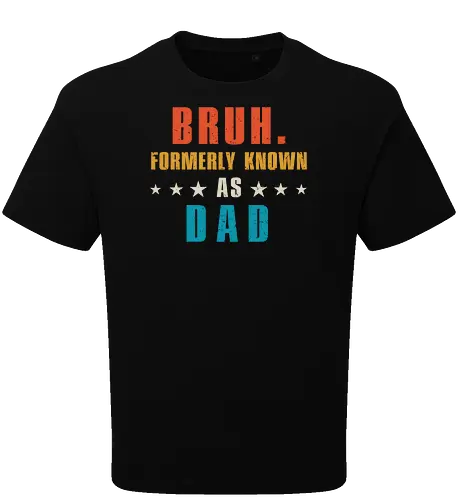 Bruh. Formerly known as Dad