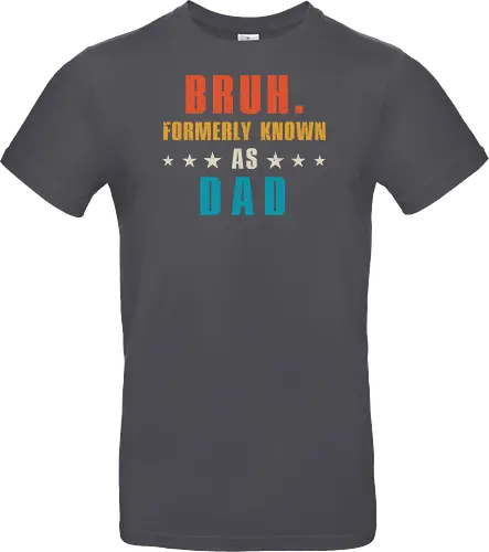 Bruh. Formerly known as Dad