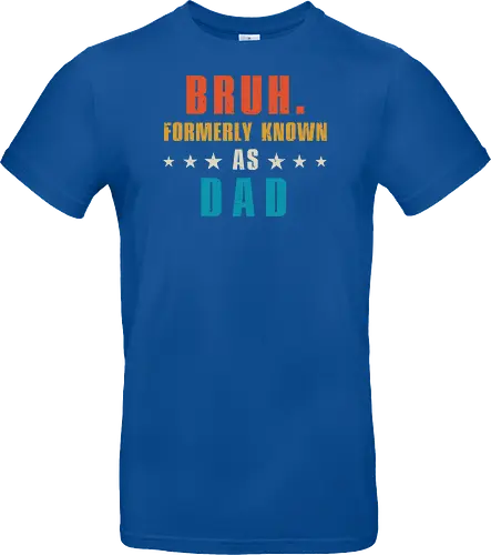 Bruh. Formerly known as Dad