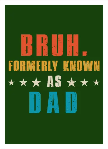 Bruh. Formerly known as Dad