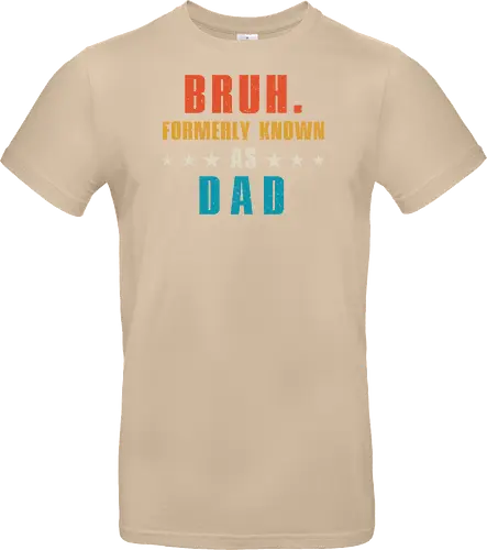 Bruh. Formerly known as Dad