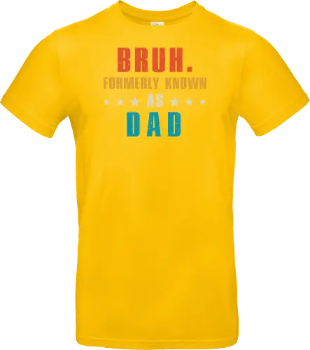 Bruh. Formerly known as Dad