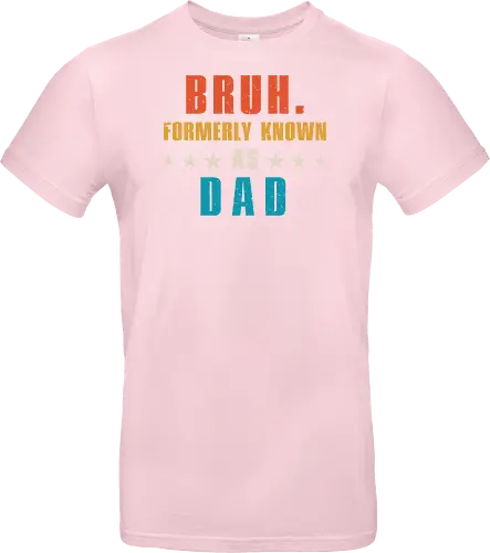 Bruh. Formerly known as Dad