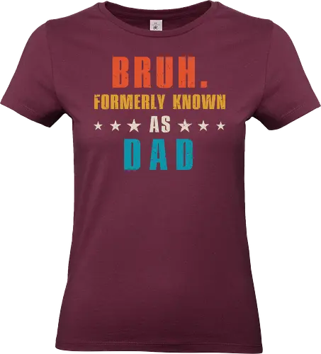 Bruh. Formerly known as Dad - humor, typography, colorful, dad, bruh, stars, text, playful, design, bold - Standard T-Shirt (Women)
