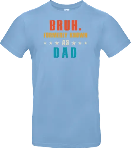 Bruh. Formerly known as Dad
