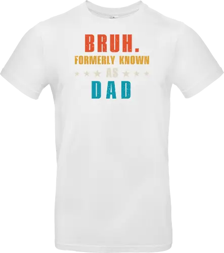 Bruh. Formerly known as Dad