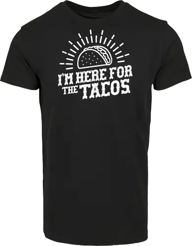 I'm Here For The Tacos 