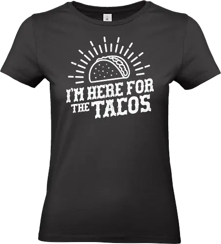 I'm Here For The Tacos  - taco tuesday, cinco de mayo, fiesta, funny, funny quote tacos, i love tacos, joke, meme, mexican, mexican food, mexico, taco, taco lover, taco night, tacos - Standard T-Shirt (Women)
