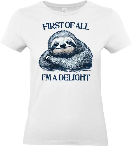 First of All I’m a Delight  - first of all, i’m a delight, sloth, humor, sarcastic, relatable - Standard T-Shirt (Women)