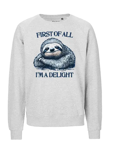 First of All I’m a Delight  - first of all, i’m a delight, sloth, humor, sarcastic, relatable - Fairtrade Sweatshirt