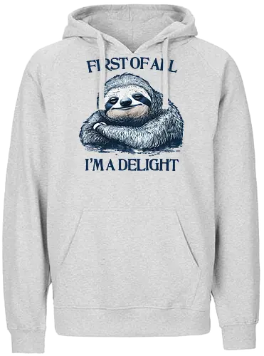 First of All I’m a Delight  - first of all, i’m a delight, sloth, humor, sarcastic, relatable - Fairtrade Hoodie