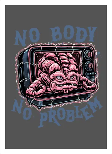 No body no problem