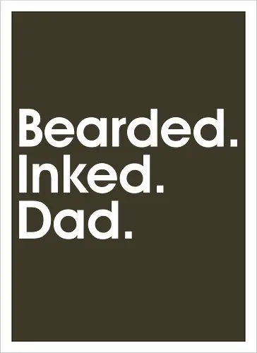 Bearded. Inked. Dad