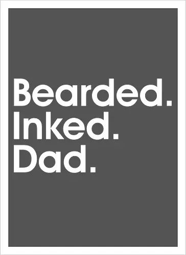 Bearded. Inked. Dad