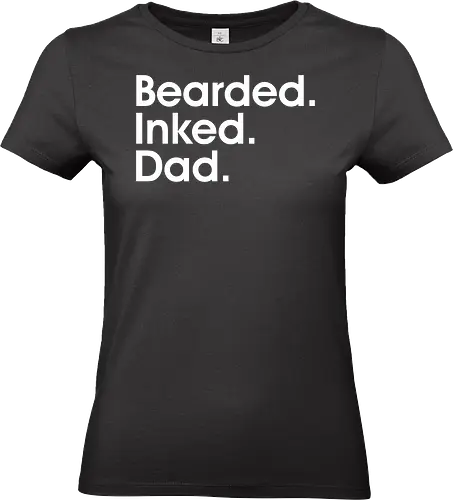 Bearded. Inked. Dad - parenting, lifestyle, text-based, monochrome, typography, minimalism, slogan, masculine, descriptive, graphic design - Standard T-Shirt (Women)