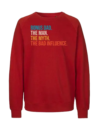The Man The Myth and The Bad Influence - typography, humor, stepfather, bold, colorful, text, graphic design, playful, phrase - Fairtrade Sweatshirt