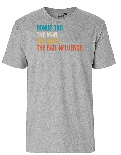 The Man The Myth and The Bad Influence - typography, humor, stepfather, bold, colorful, text, graphic design, playful, phrase - Fairtrade T-Shirt