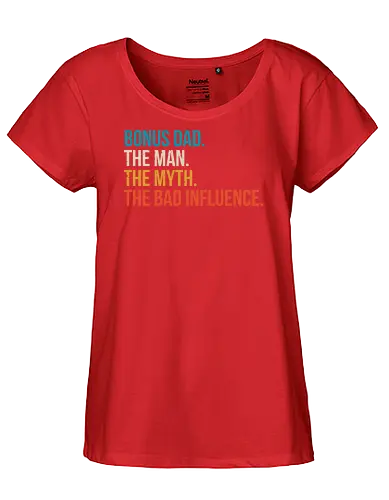 The Man The Myth and The Bad Influence - typography, humor, stepfather, bold, colorful, text, graphic design, playful, phrase - Fairtrade Girl Shirt