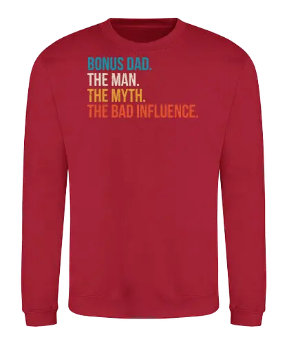 The Man The Myth and The Bad Influence - typography, humor, stepfather, bold, colorful, text, graphic design, playful, phrase - Sweatshirt