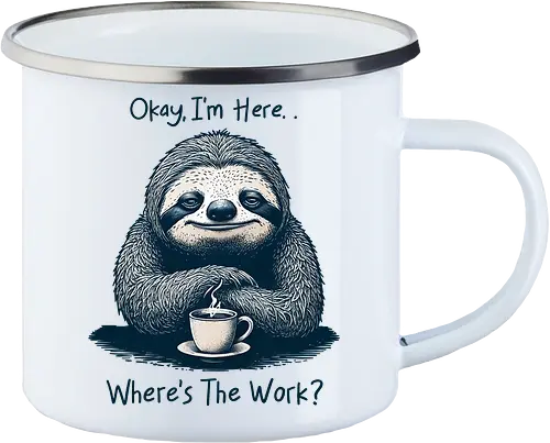 Where’s The Work? - office life, relatable, humor, funny, sloth, salary, employee, job, i’m here, okay, where’s the work, sarcastic, sarcasm - Enamel Mug