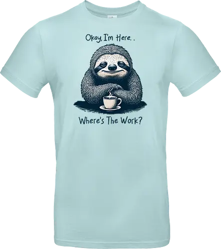 Where’s The Work? - office life, relatable, humor, funny, sloth, salary, employee, job, i’m here, okay, where’s the work, sarcastic, sarcasm - Standard T-Shirt