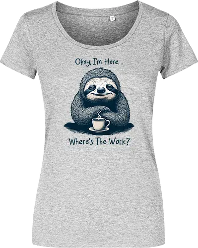 Where’s The Work? - office life, relatable, humor, funny, sloth, salary, employee, job, i’m here, okay, where’s the work, sarcastic, sarcasm - Women T-Shirt