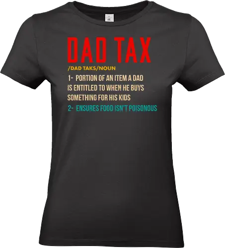 Dad Tax - definition, text, parenthood, funny, kids, quote, entitlement, dad, tax, humor - Standard T-Shirt (Women)
