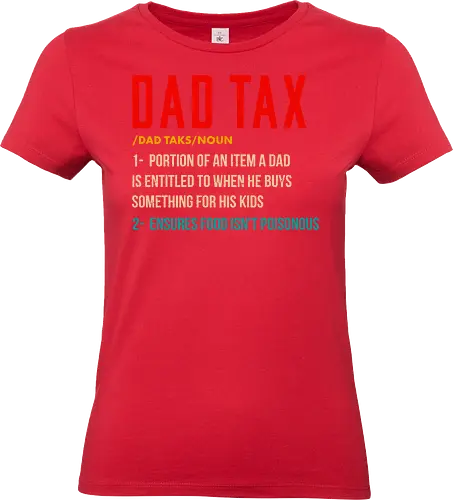 Dad Tax - definition, text, parenthood, funny, kids, quote, entitlement, dad, tax, humor - Standard T-Shirt (Women)