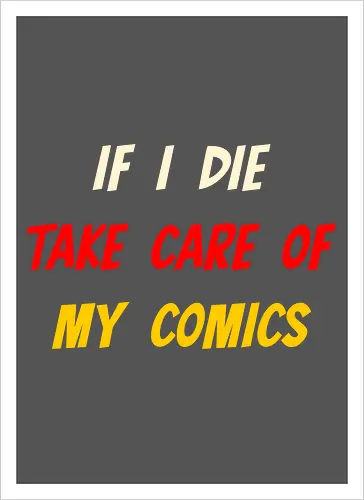 If I Die Take Care of My Comics (Wenn ich sterbe, kümmere dich um meine Comics)