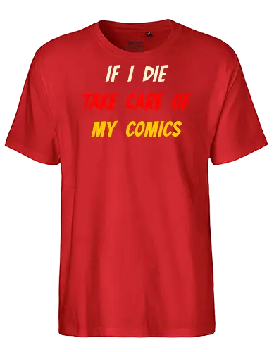 If I Die Take Care of My Comics (Wenn ich sterbe, kümmere dich um meine Comics) - Comics, Comicfan, Comic-Sammlung, Nerd, Geek, Comic-Liebe, Comic, DC, Manga, Superhelden, Graphic Novel, Comic-Kunst, Sammlerstück, Comic-Nerd, Comic-Freak, Comic-Universum, Zeichentrick, Vintage-Comics, Comicbuch, Comic-Szene, Popkultur, Comic-Held, Comicwelt, Comicstil, Comicgeschichten - Fairtrade T-Shirt