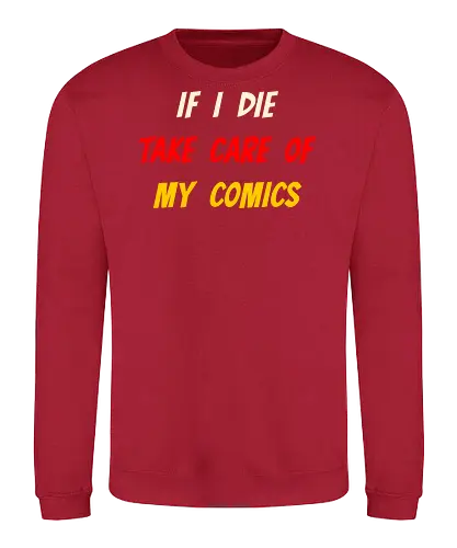 If I Die Take Care of My Comics (Wenn ich sterbe, kümmere dich um meine Comics) - Comics, Comicfan, Comic-Sammlung, Nerd, Geek, Comic-Liebe, Comic, DC, Manga, Superhelden, Graphic Novel, Comic-Kunst, Sammlerstück, Comic-Nerd, Comic-Freak, Comic-Universum, Zeichentrick, Vintage-Comics, Comicbuch, Comic-Szene, Popkultur, Comic-Held, Comicwelt, Comicstil, Comicgeschichten - Sweatshirt