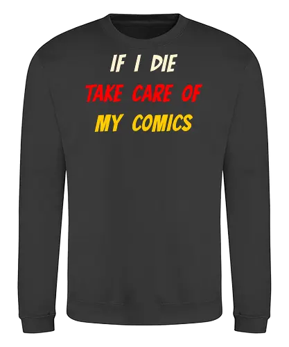 If I Die Take Care of My Comics (Wenn ich sterbe, kümmere dich um meine Comics) - Comics, Comicfan, Comic-Sammlung, Nerd, Geek, Comic-Liebe, Comic, DC, Manga, Superhelden, Graphic Novel, Comic-Kunst, Sammlerstück, Comic-Nerd, Comic-Freak, Comic-Universum, Zeichentrick, Vintage-Comics, Comicbuch, Comic-Szene, Popkultur, Comic-Held, Comicwelt, Comicstil, Comicgeschichten - Sweatshirt