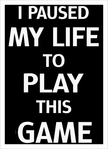 I Paused My Life to Play This Game (Ich habe mein Leben pausiert, um dieses Spiel zu spielen)
