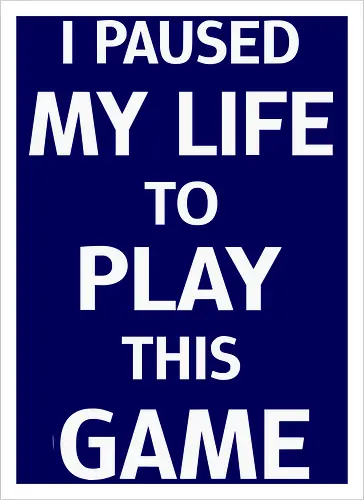 I Paused My Life to Play This Game (Ich habe mein Leben pausiert, um dieses Spiel zu spielen)