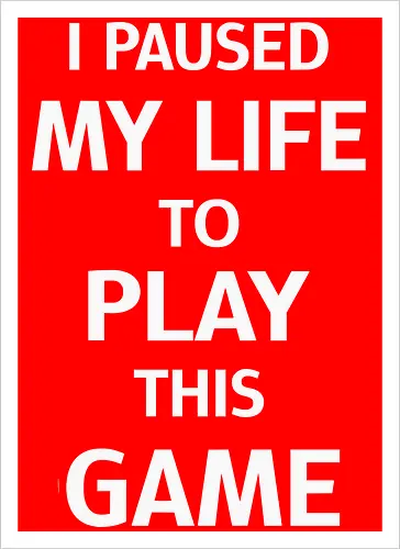 I Paused My Life to Play This Game (Ich habe mein Leben pausiert, um dieses Spiel zu spielen)